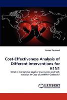 Cost-Effectiveness Analysis of Different Interventions for H1N1: What is the Optimal Level of Vaccination and Self-isolation in Case of an H1N1 Outbreak? 3838369025 Book Cover
