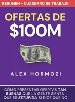 Ofertas de $100M Resumen y Cuaderno de trabajo: Cómo presentar ofertas tan buenas que la gente sienta que es estúpida si dice que no (Spanish Edition) 196334927X Book Cover