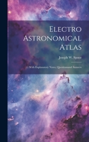 Electro Astronomical Atlas: ... With Explanatory Notes, Questionsand Answers 1020282185 Book Cover