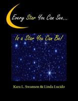 Every Star You Can See...: Is a Star You Can Be! 1981168265 Book Cover