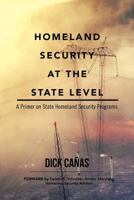 Homeland Security at the State Level: A Primer on State Homeland Security Programs 147726082X Book Cover