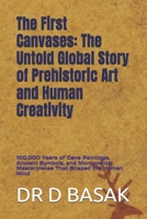 The First Canvases: The Untold Global Story of Prehistoric Art and Human Creativity: 100,000 Years of Cave Paintings, Ancient Symbols, and Monumental ... (The Complete World of Ancient Civilizations) B0FM42XHG2 Book Cover