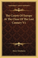 The Courts Of Europe At The Close Of The Last Century V1 1162759380 Book Cover