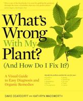 What's Wrong With My Plant? (And How Do I Fix It?): A Visual Guide to Easy Diagnosis and Organic Remedies 0881929611 Book Cover