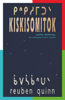 Kiskisomitok ᑭᐢᑭᓱᒥᑐᐠ: To Remind Each and One Another 1772016446 Book Cover