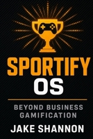 Sportify OS: Beyond Business Gamification B0HB98WZ1L Book Cover