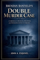 Brendan Banfield's Double Murder Case: A Chronicle of Betrayal, Deception, and Unyielding Justice in Virginia B0GPXLL2F6 Book Cover