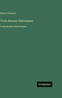 Trois drames historiques: Trois drames historiques (French Edition) 3563758069 Book Cover