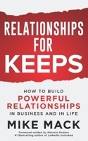 Relationships For Keeps: HOW TO BUILD POWERFUL RELATIONSHIPS IN BUSINESS AND IN LIFE 1700510649 Book Cover