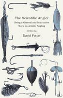 The Scientific Angler. Being a General and Instructive Work on Artistic Angling 152871055X Book Cover