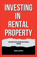 INVESTING IN RENTAL PROPERTY: Unlocking Passive Income and Financial Freedom B0CDNKPPJQ Book Cover