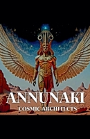 Annunaki: Cosmic Architects B0DT2BL5FW Book Cover