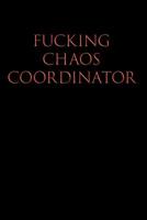 F*cking Chaos Coordinator: College Ruled Lined Journal Notebook, 120 Pages, 6 x 9 inches - Funny, Offensive, Sarcastic, Office Coworker, BFF Gift, Cuss Words, Swear, BW 1691079146 Book Cover