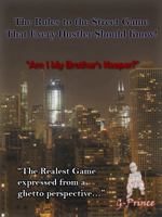 The Rules Of the Street Game That Every Hustler Should Know..!: "Am I My Brother's Keeper?" 0989748642 Book Cover