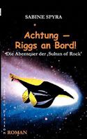 Achtung - Riggs an Bord!: Die Abenteuer der "Sultan of Rock" 3833434007 Book Cover