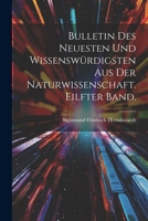 Bulletin des Neuesten und Wissenswürdigsten aus der Naturwissenschaft. Eilfter Band. (German Edition) 1022585886 Book Cover
