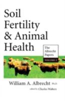 Soil Fertility & Animal Health (The Albrecht Papers, Vol II ) 0911311076 Book Cover