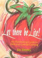 Let There Be Lite: An Illuminating Guide to Delicious Low-fat Cooking 0879517581 Book Cover