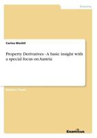 Property Derivatives - A Basic Insight with a Special Focus on Austria 3656992959 Book Cover