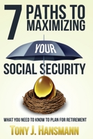 7 Paths to Maximizing Social Security: What You Need to Know to Plan for Retirement 1541148975 Book Cover