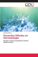 Pacientes Dificiles en Dermatologia: Porque a veces no podemos resolver algunos casos 620211178X Book Cover