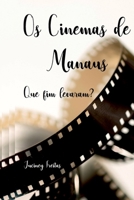 OS CINEMAS MANAUS: QUE FIM LEVARAM? 6526603203 Book Cover