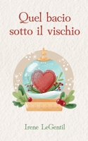 Quel bacio sotto il vischio: A Christmas Novella 1713403056 Book Cover