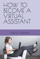 HOW TO BECOME A VIRTUAL ASSISTANT B0C1HWRK1D Book Cover