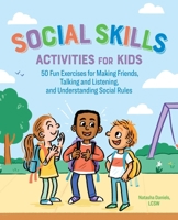 Social Skills Activities for Kids: 50 Fun Exercises for Making Friends, Talking and Listening, and Understanding Social Rules 1641522968 Book Cover