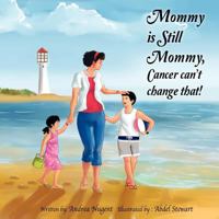 Mommy Is Still Mommy, Cancer Can't Change That. 1463437838 Book Cover