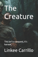 The Creature: This isn’t a conquest, It’s harvest. B0FDQY3PPK Book Cover