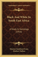 Black and White in South East Africa: A Study in Sociology 1018235604 Book Cover