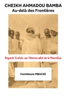 Cheikh Ahmadou Bamba : Au-delà Des Frontières: Regards Croisés sur l’Universalité de la Mouridiya B0CFCHM9CY Book Cover