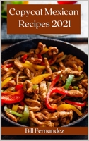 Copycat Mexican Recipes 2021: The Best Mexican Takeout Recipes to Make at Home 1008975869 Book Cover