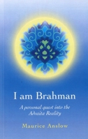 I Am Brahman: A Personal Quest into the Advaita Reality 1846943663 Book Cover