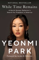 While Time Remains: A North Korean Defector's Search for Freedom in America 1668003325 Book Cover