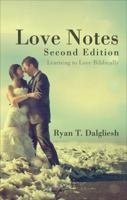 Love Notes: Learning to Love Biblically 1622959345 Book Cover