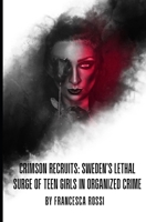 Crimson Recruits: Sweden’s Lethal Surge of Teen Girls in Organized Crime B0FQ474QWJ Book Cover