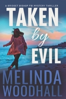 Taken by Evil: A Bridget Bishop FBI Mystery Thriller Book 2 B09YQJG196 Book Cover
