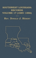 Southwest Louisiana Records Volume 17 (XVII) 1885-1886 B0H53FJ27Q Book Cover