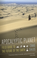 Apocalyptic Planet: Field Guide to the Future of the Earth 0307379094 Book Cover