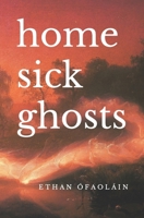 Homesick Ghosts: Grief Poetry, Love, & Mythology B0CKSQGH71 Book Cover