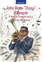 John Birks "Dizzy" Gillespie: A Man, a Trumpet, and a Journey to Bebop 161851153X Book Cover