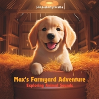 Max's Farmyard Adventure: Exploring Animal Sounds B0C6W6XM5H Book Cover