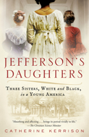 Jefferson's Daughters: Three Sisters, White and Black, in a Young America 1101886242 Book Cover
