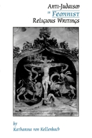 Anti-Judaism in Feminist Religious Writings (American Academy of Religion Cultural Criticism, No 1) 0788500449 Book Cover