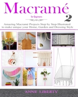 Macrame for Beginners 2: Amazing Macrame Projects Step by Step Illustrated to make Unique your Home, Garden and Dressing Style B08NF1RHVZ Book Cover