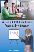What a CEO Can Learn From a 4th Grader 061524159X Book Cover