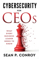 Cybersecurity for CEOs: What every business leader needs to know B0FG5C3Q27 Book Cover