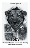 Toby: Über Geduld Liebe und die leise Heilung eines Tierschutzhundes (German Edition) 3695761474 Book Cover